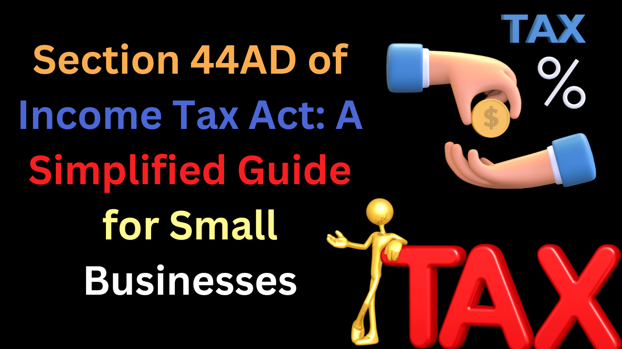 Section 44AD of Income Tax Act: A Simplified Guide for Small Businesses