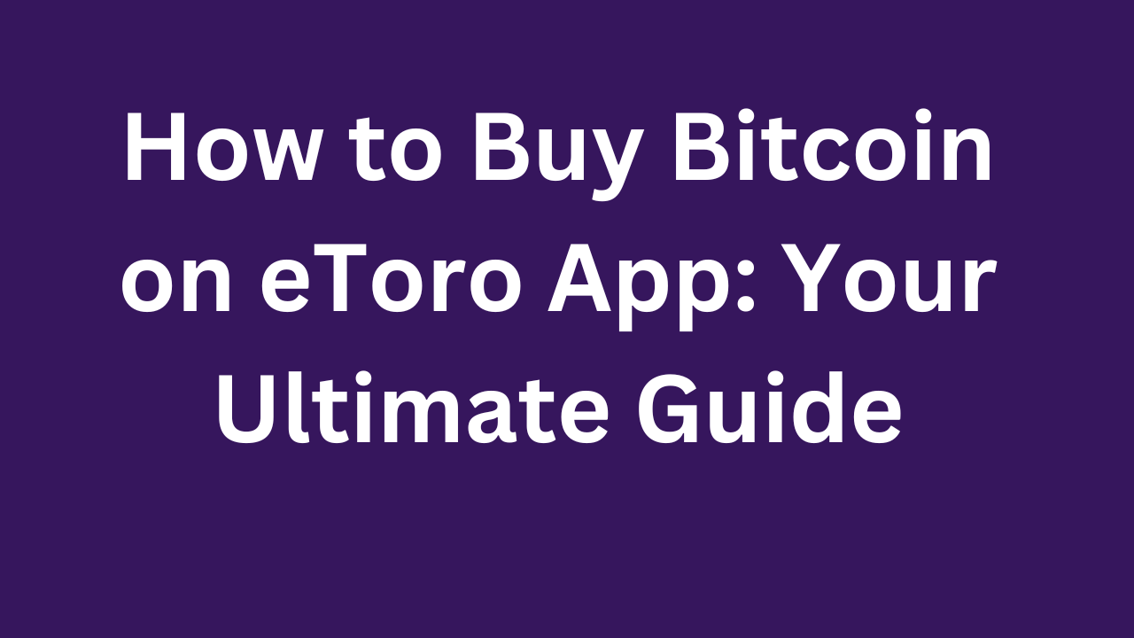 How to Buy Bitcoin on eToro App: Your Ultimate Guide